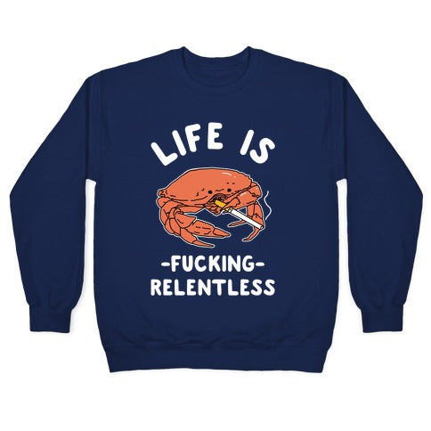 Life is Fucking Relentless Crewneck Sweatshirt