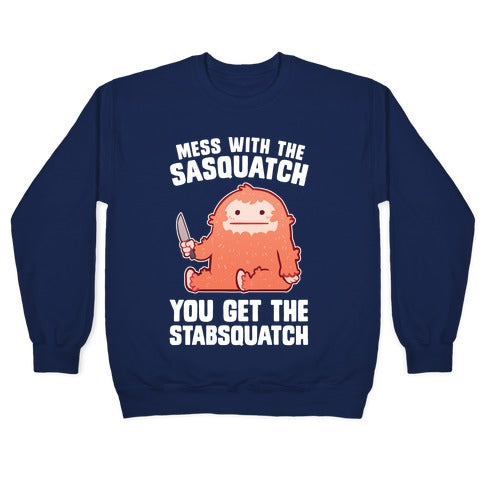 Mess With The Sasquatch, You Get The Stabsquatch Crewneck Sweatshirt