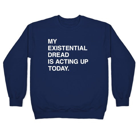 My Existential Dread Is Acting Up Today Crewneck Sweatshirt