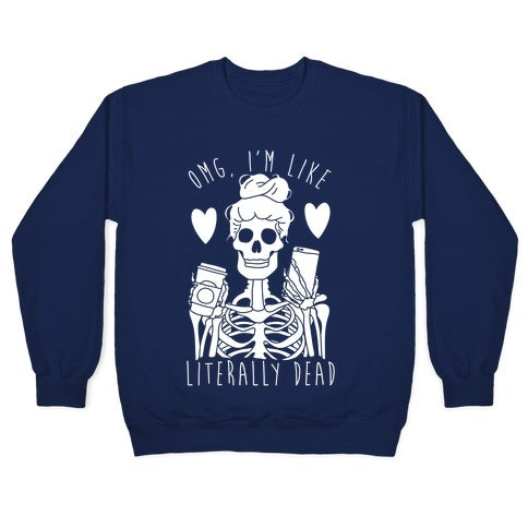 Omg I'm Like Literally Dead Crewneck Sweatshirt