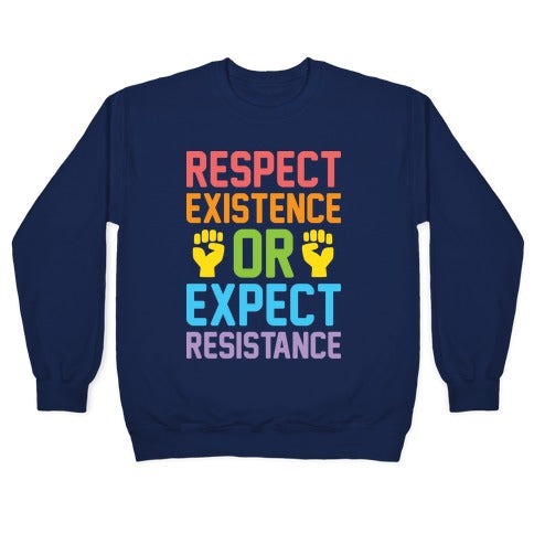Respect Existence Or Expect Resistance Crewneck Sweatshirt