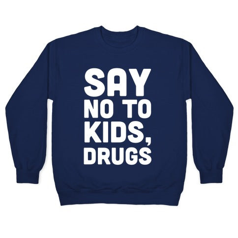 Say No to Kids, Drugs Crewneck Sweatshirt