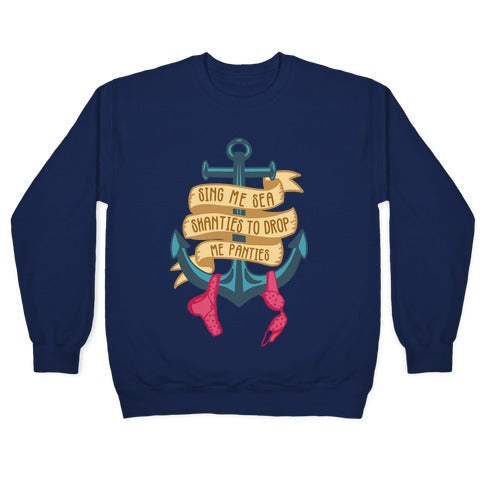 Sing Me Sea Shanties To Drop Me Panties Crewneck Sweatshirt