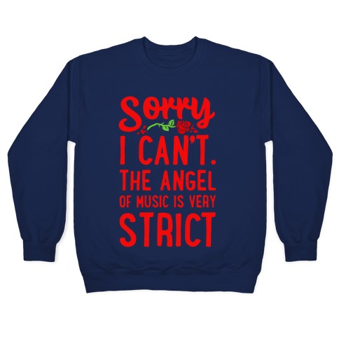 Sorry I Can't. The Angel of Music is Very Strict Crewneck Sweatshirt