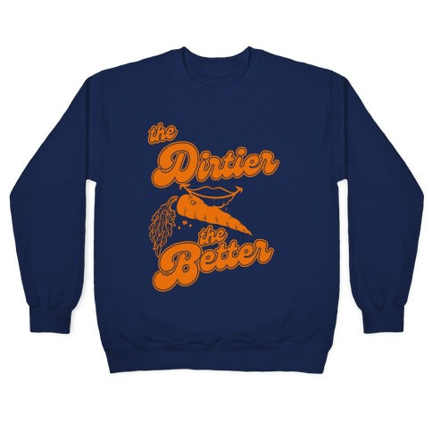 The Dirtier The Better Crewneck Sweatshirt