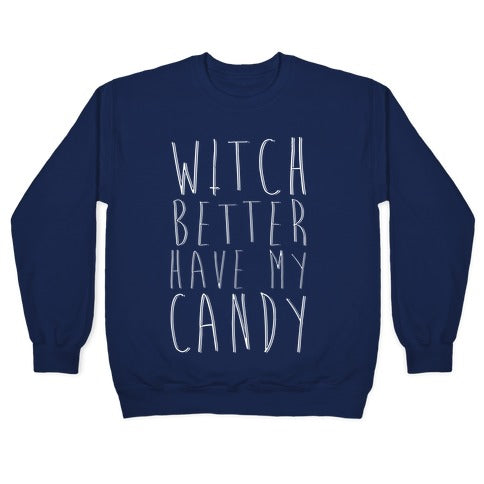 Witch Better Have My Candy Crewneck Sweatshirt