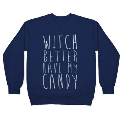 Witch Better Have My Candy Crewneck Sweatshirt
