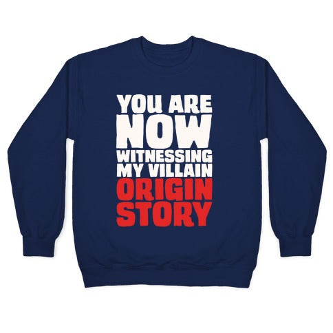 You Are Now Witnessing My Villain Origin Story Crewneck Sweatshirt