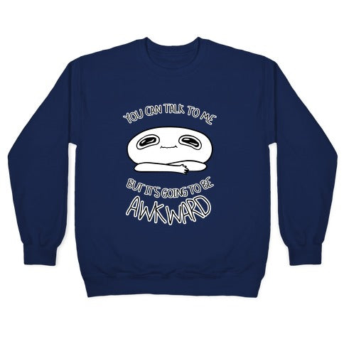 You Can Talk To Me But It's Going To Be Awkward Crewneck Sweatshirt