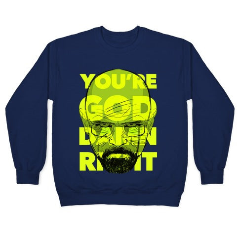 You're God Damn Right (Breaking Bad) Crewneck Sweatshirt