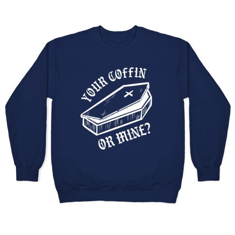 Your Coffin Or Mine? Crewneck Sweatshirt