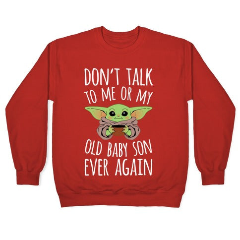 Don't Talk To Me Or My Old Baby Son Ever Again Crewneck Sweatshirt