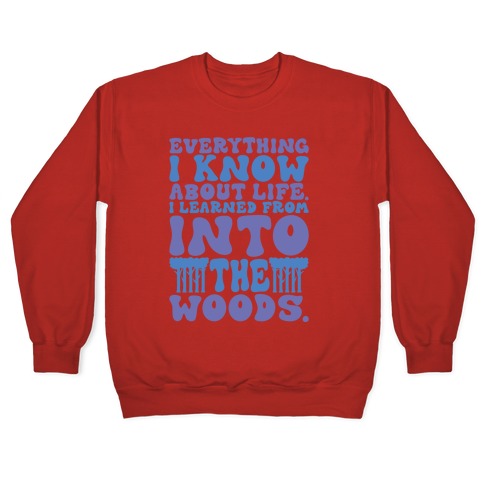 Everything I Know About Life I've Learned From Into The Woods Parody Crewneck Sweatshirt