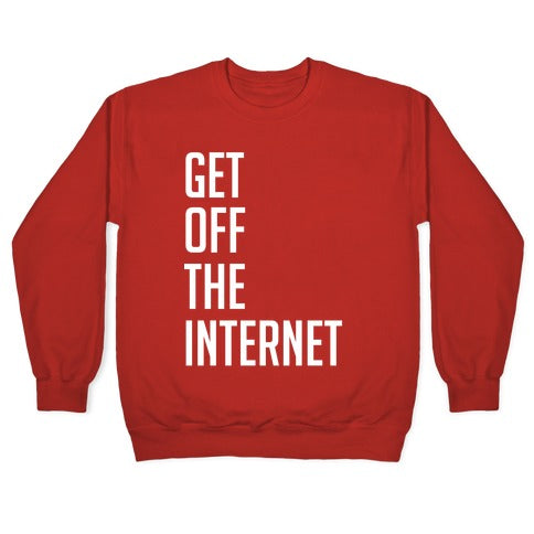 Get Off The Internet Crewneck Sweatshirt
