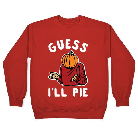 Guess I'll Pie Crewneck Sweatshirt