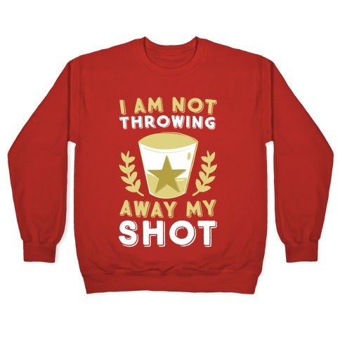 I Am Not Throwing Away My Shot Crewneck Sweatshirt