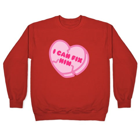 I Can Fix Him Candy Heart Crewneck Sweatshirt