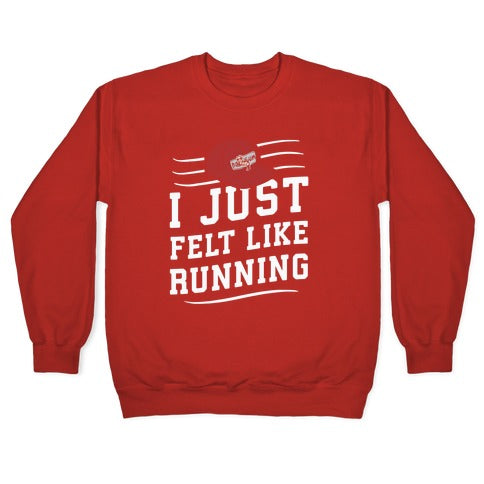 I Just Felt Like Running Crewneck Sweatshirt
