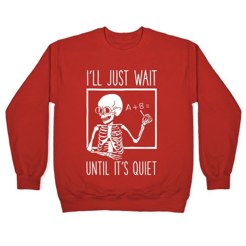 I'll Just Wait Until It's Quiet Crewneck Sweatshirt