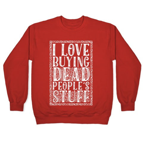 I Love Buying Dead People's Stuff Crewneck Sweatshirt