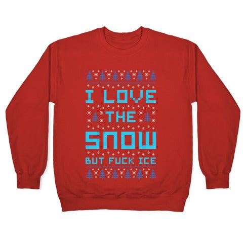 I Love the Snow But Fuck Ice Crewneck Sweatshirt