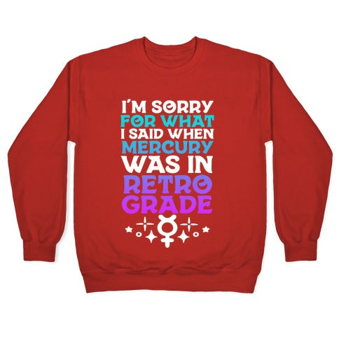 I'm Sorry For What I Said When Mercury Was In Retrograde Crewneck Sweatshirt