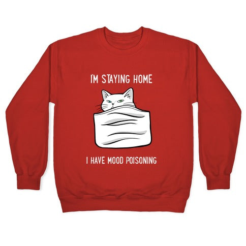 I'm Staying Home I Have Mood Poisoning Crewneck Sweatshirt
