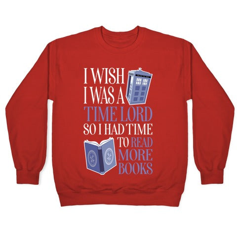 I Wish I Was A Time Lord So I Had Time To Read More Books Crewneck Sweatshirt