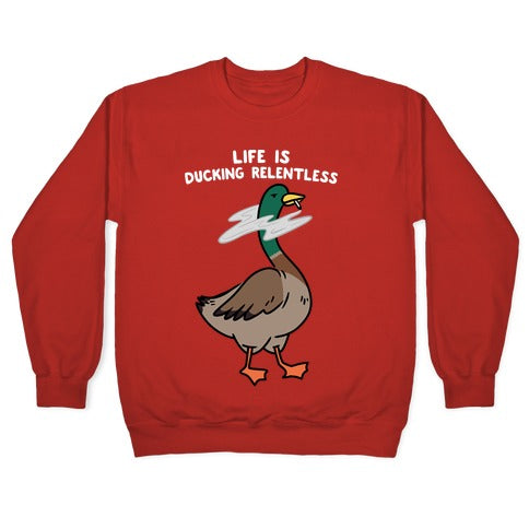 Life Is Ducking Relentless Duck Crewneck Sweatshirt