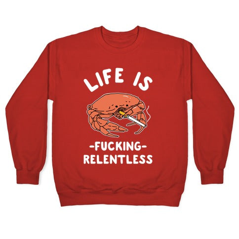 Life is Fucking Relentless Crewneck Sweatshirt