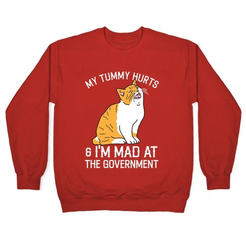 My Tummy Hurts & I'm Mad At The Government Crewneck Sweatshirt