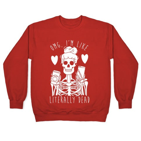 Omg I'm Like Literally Dead Crewneck Sweatshirt