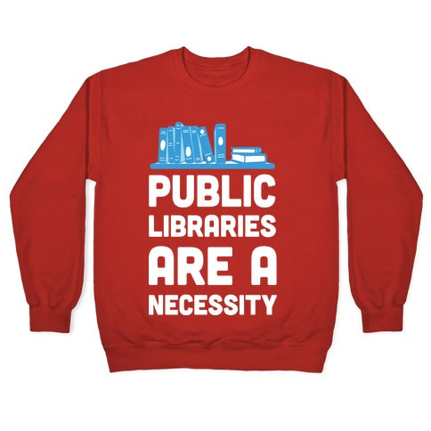 Public Libraries Are A Necessity Crewneck Sweatshirt