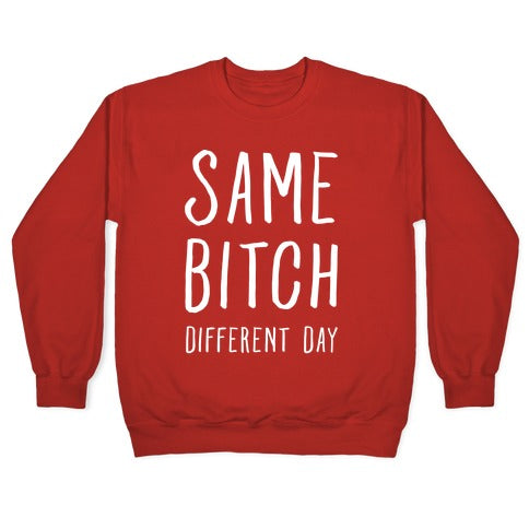 Same Bitch Different Day Crewneck Sweatshirt