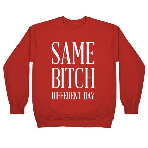 Same Bitch Different Day Crewneck Sweatshirt