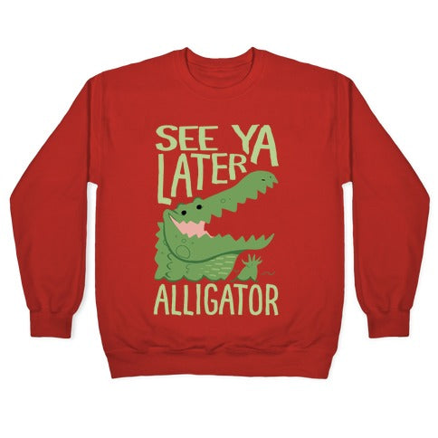See Ya Later, Alligator Crewneck Sweatshirt