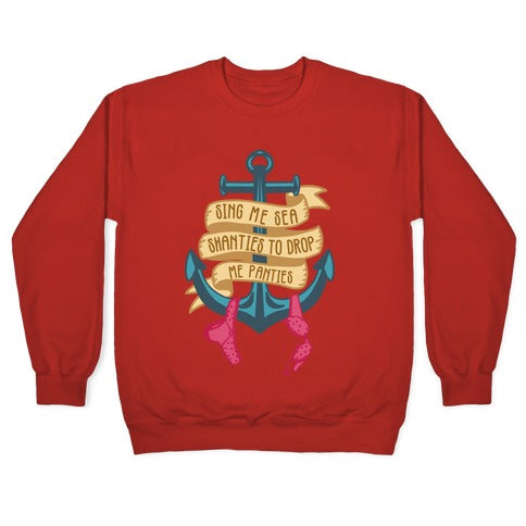 Sing Me Sea Shanties To Drop Me Panties Crewneck Sweatshirt