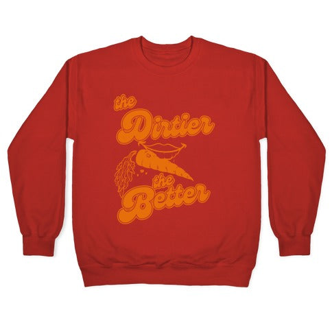 The Dirtier The Better Crewneck Sweatshirt