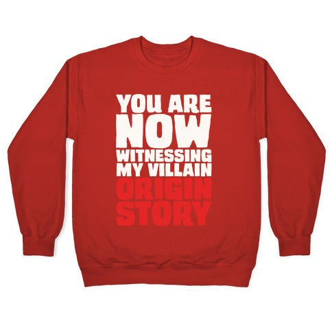 You Are Now Witnessing My Villain Origin Story Crewneck Sweatshirt