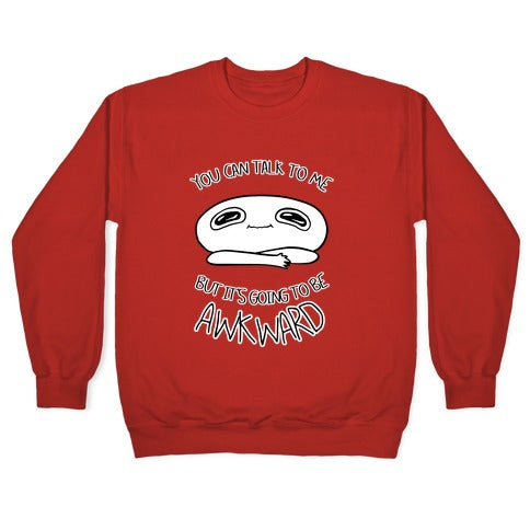 You Can Talk To Me But It's Going To Be Awkward Crewneck Sweatshirt