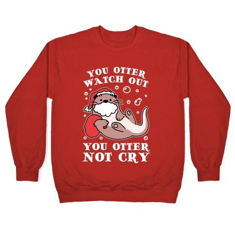 You Otter Watch Out, You Otter Not Cry Crewneck Sweatshirt