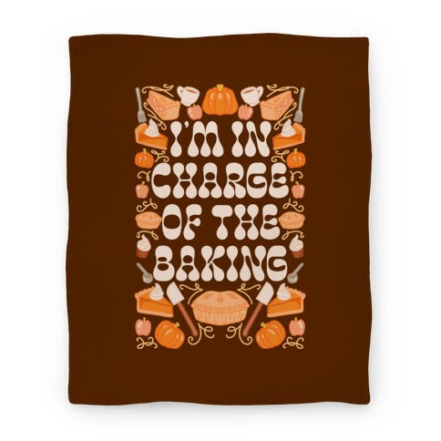 I'm In Charge Of the Baking (Thanksgiving) Blanket