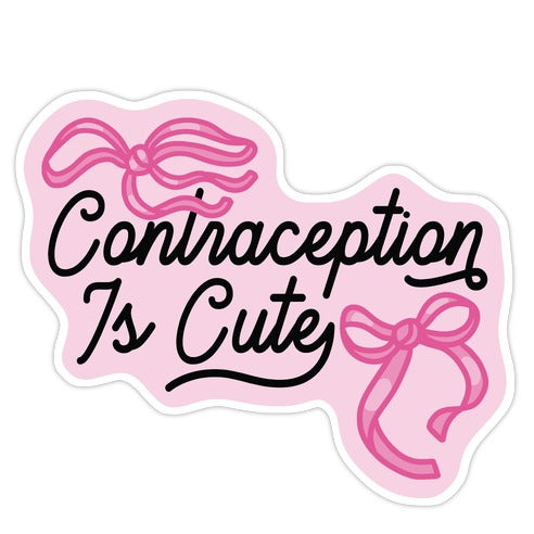 Contraception Is Cute Die Cut Sticker