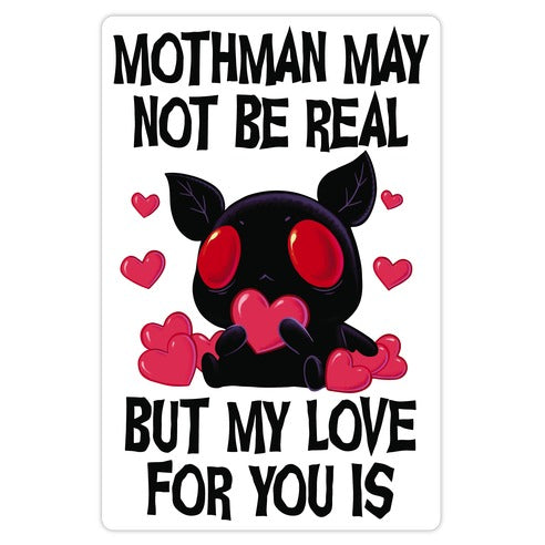 Mothman May Not Be Real, But My Love For You Is Die Cut Sticker
