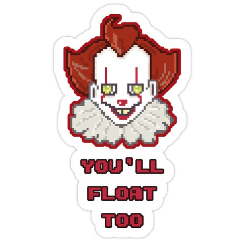 You'll Float Too Pixel IT Die Cut Sticker