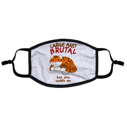 Large And Brutal But Also Cuddle Me Flat Face Mask