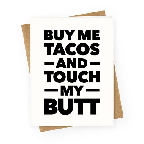 Buy Me Tacos and Touch My Butt Greeting Card