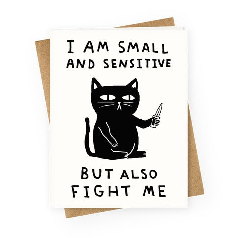 I Am Small And Sensitive But Also Fight Me Cat Greeting Card