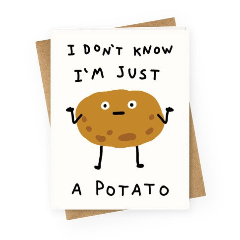 I Don't Know I'm Just A Potato Greeting Card