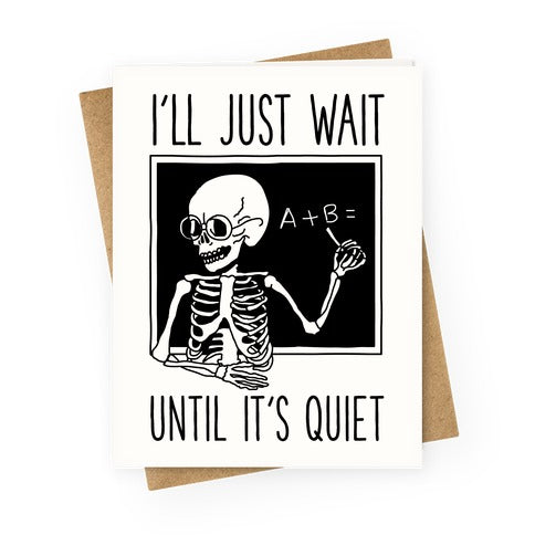 I'll Just Wait Until It's Quiet Greeting Card